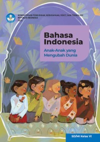 Image of Bahasa Indonesia Anak - Anak yang Mengubah Dunia SD/MI Kelas VI